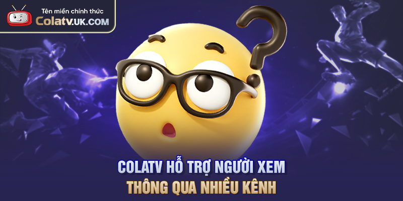COLATV hỗ trợ người xem thông qua nhiều kênh
