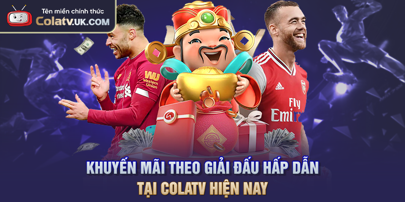Khuyến Mãi Theo Giải Đấu Hấp Dẫn Tại COLATV Hiện Nay