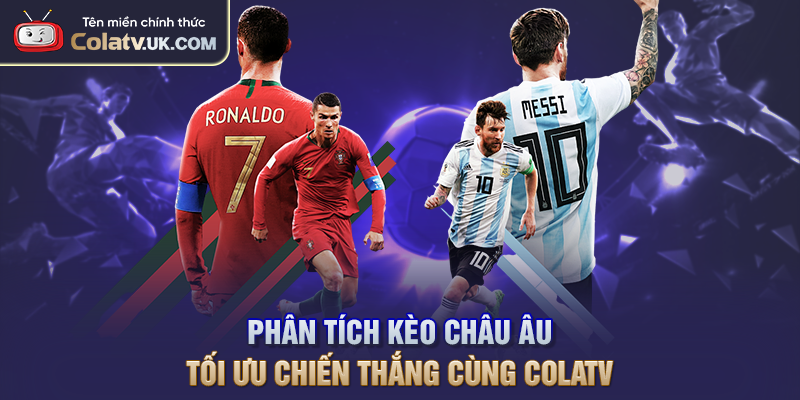 Phân Tích Kèo Châu Âu Tối Ưu Chiến Thắng Cùng COLATV