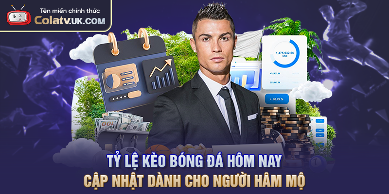 Tỷ Lệ Kèo Bóng Đá Hôm Nay Cập Nhật Dành Cho Người Hâm Mộ