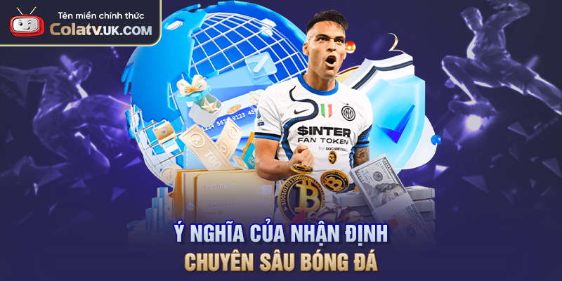 Ý nghĩa của việc nhận định chuyên sâu bóng đá